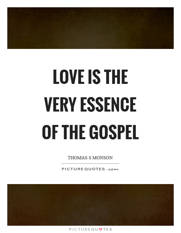 Love is the very essence of the gospel Picture Quote #1