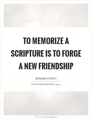 To memorize a scripture is to forge a new friendship Picture Quote #1