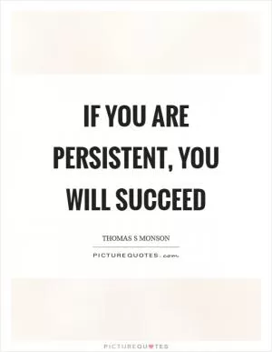 If you are persistent, you will succeed Picture Quote #1
