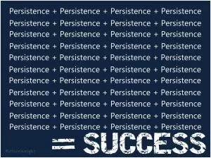 Persistence equals success Picture Quote #1