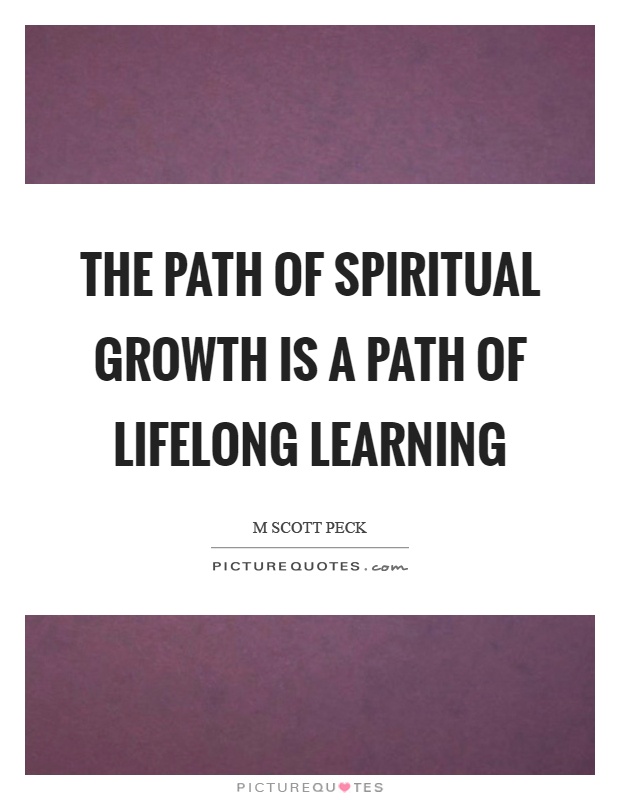 The path of spiritual growth is a path of lifelong learning Picture Quote #1