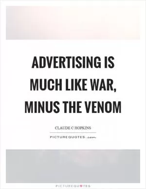 Advertising is much like war, minus the venom Picture Quote #1
