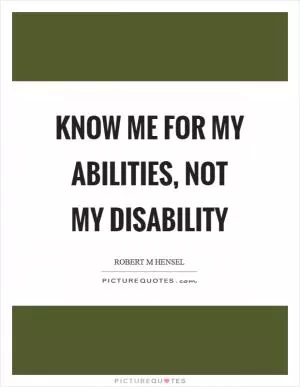 Know me for my abilities, not my disability Picture Quote #1