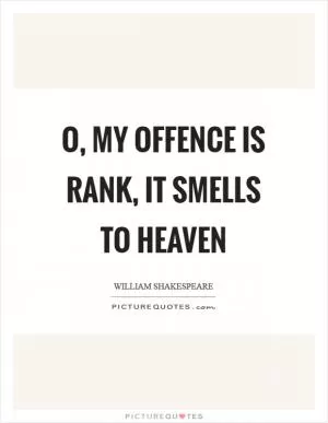 O, my offence is rank, it smells to heaven Picture Quote #1