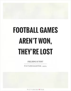 Football games aren’t won, they’re lost Picture Quote #1
