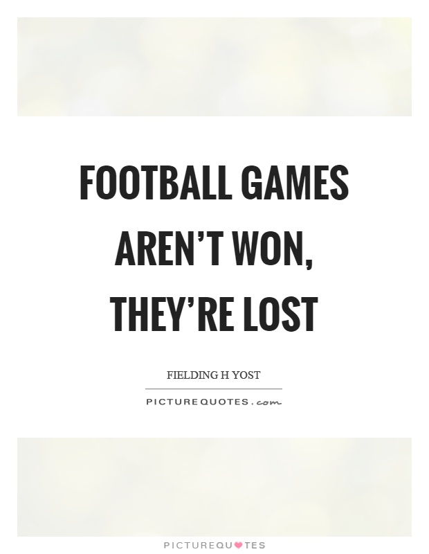 Football games aren't won, they're lost Picture Quote #1