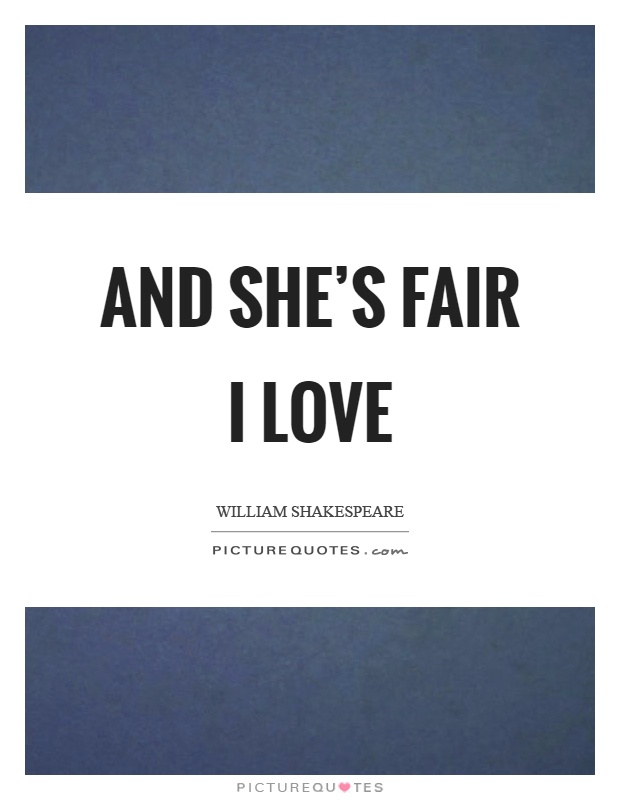And she's fair I love Picture Quote #1