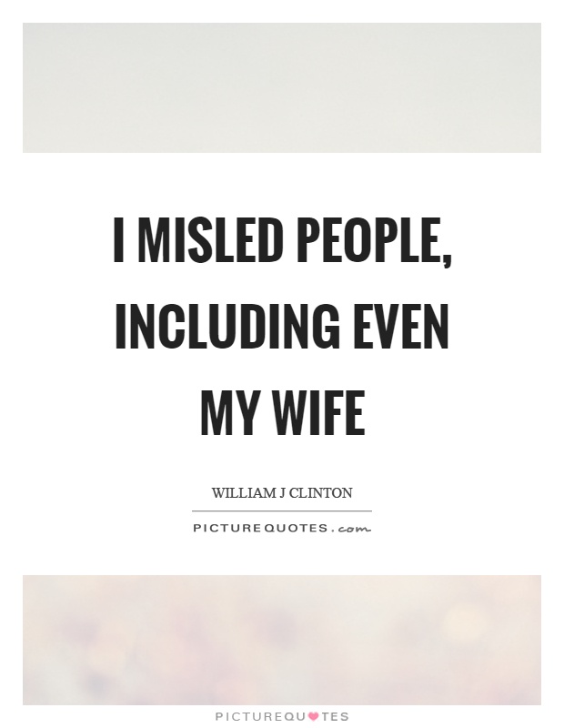 I misled people, including even my wife Picture Quote #1