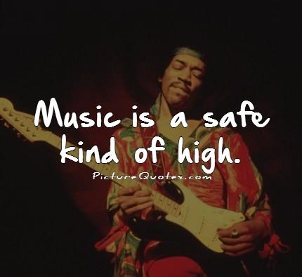 Music is a safe kind of high Picture Quote #1