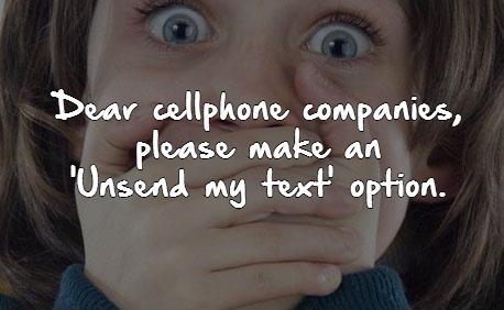 Dear cellphone companies, please make an  'Unsend my text' option Picture Quote #1