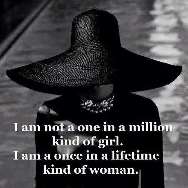 I'm not a one in a million kind of girl. I'm a once in a lifetime kind of woman Picture Quote #1