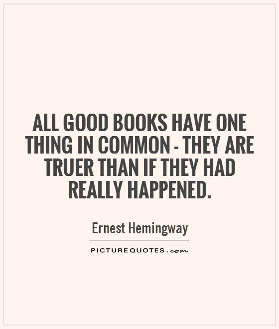 All good books have one thing in common - they are truer than if they had really happened Picture Quote #1