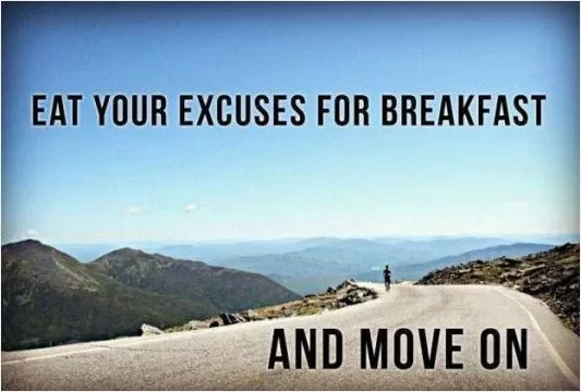 eat your excuses for breakfast and move on Picture Quote #1