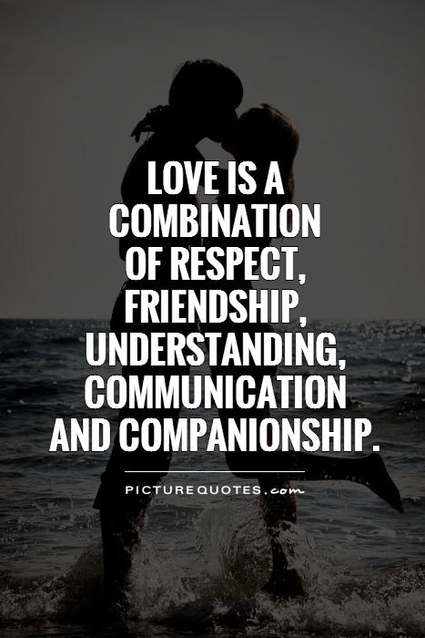 Love is a  combination  of respect,  friendship,  understanding,  communication  and companionship Picture Quote #1