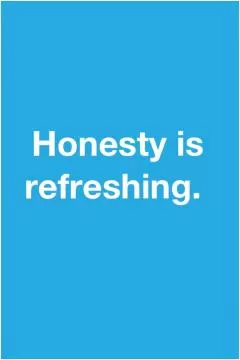 honesty is refreshing Picture Quote #1