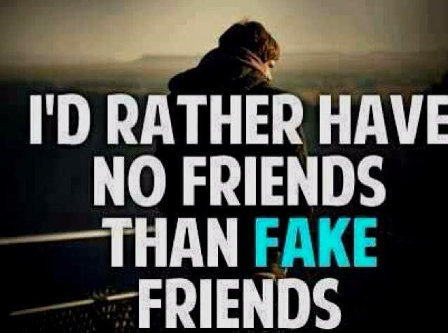 I'd rather have NO friends than FAKE friends Picture Quote #1