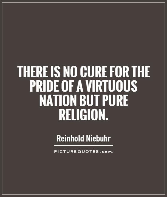 There is no cure for the pride of a virtuous nation but pure religion Picture Quote #1