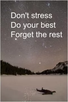 Don't stress, do your best, and forget the rest Picture Quote #1
