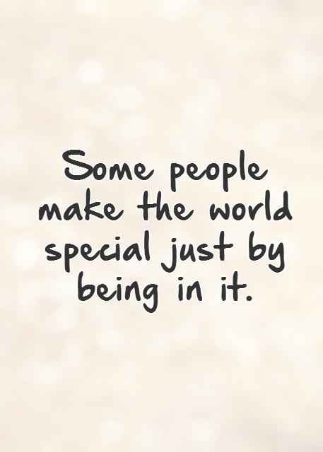 Some people make the world special just by being in it. Picture Quote #1