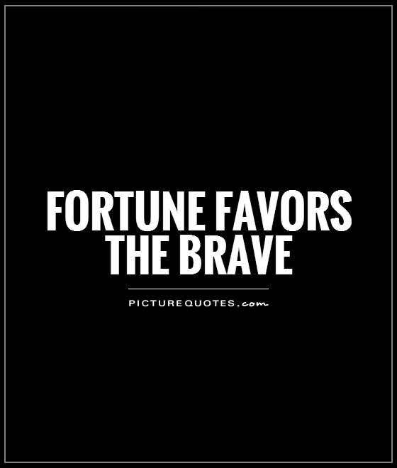 fortune favors the brave Picture Quote #1
