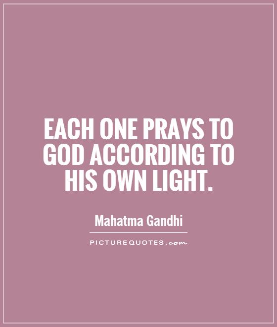Each one prays to God according to his own light Picture Quote #1