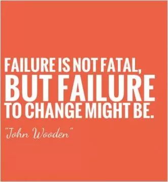 Failure is not fatal, but failure to change might be Picture Quote #1