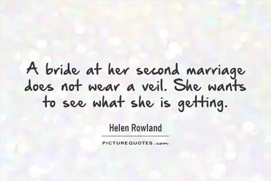 A bride at her second marriage does not wear a veil. She wants to see what she is getting Picture Quote #1