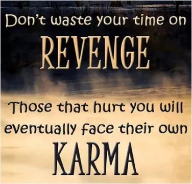 Don't waste your time on revenge. Those that hurt you will eventually face their own karma Picture Quote #1