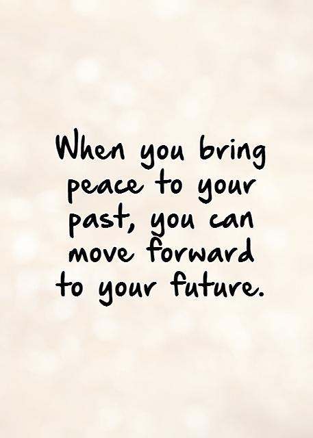 When you bring peace to your past, you can move forward  to your future. Picture Quote #1