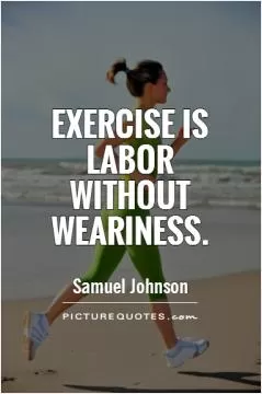 Exercise is labor without weariness Picture Quote #1