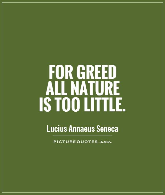 For greed  all nature  is too little Picture Quote #1