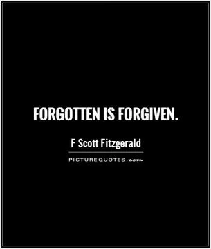 Forgotten is forgiven.   Picture Quote #1