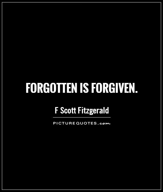 Forgotten is forgiven. Picture Quote #1