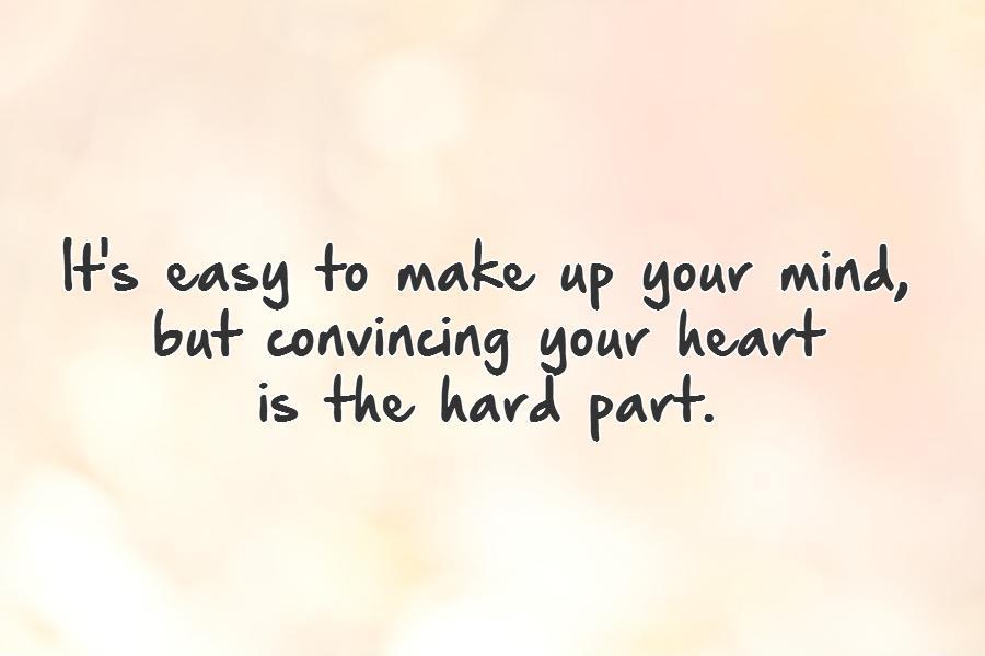 It's easy to make up your mind,  but convincing your heart  is the hard part Picture Quote #1