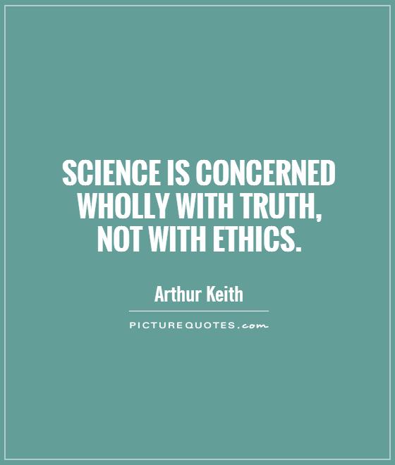 Science is concerned wholly with truth,  not with ethics Picture Quote #1