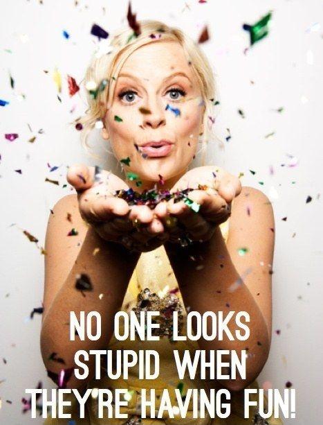 No one looks stupid when they're having fun Picture Quote #2