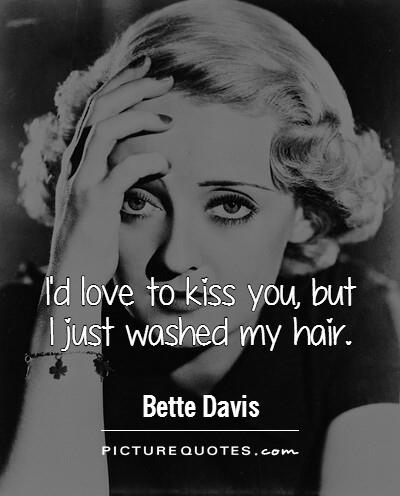 I'd love to kiss you, but I just washed my hair Picture Quote #1
