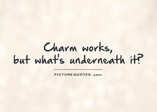 Charm works,  but what's underneath it? Picture Quote #1