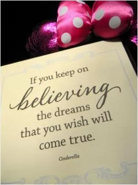 If you keep on believing, the dreams that you wish will come true Picture Quote #1