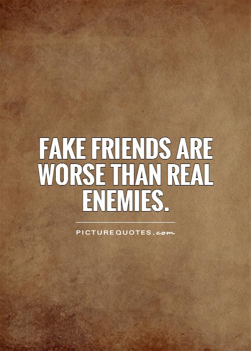 Fake friends are worse than real enemies Picture Quote #1