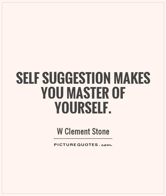Self suggestion makes you master of yourself Picture Quote #1