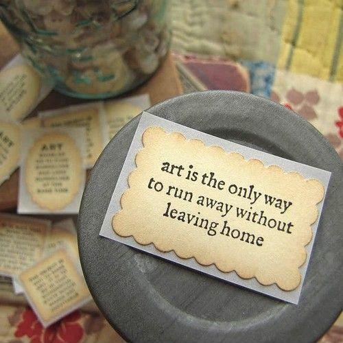 Art is the only way to run away without leaving home Picture Quote #1