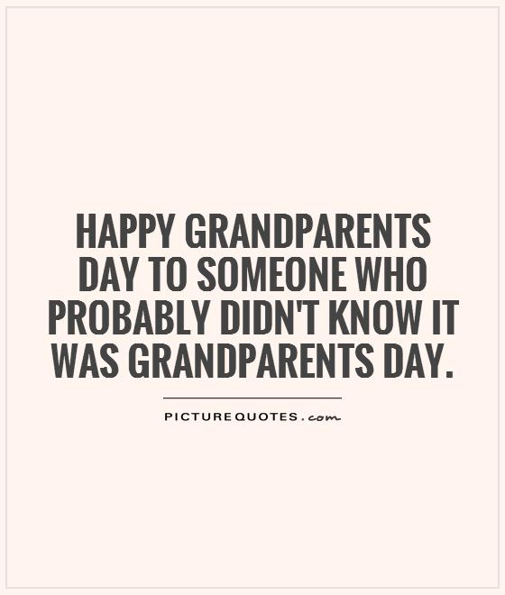 Happy Grandparents Day to someone who probably didn't know it was Grandparents Day Picture Quote #1