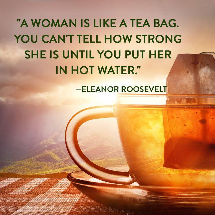 A woman is like a tea bag - you can't tell how strong she is until you put her in hot water Picture Quote #1