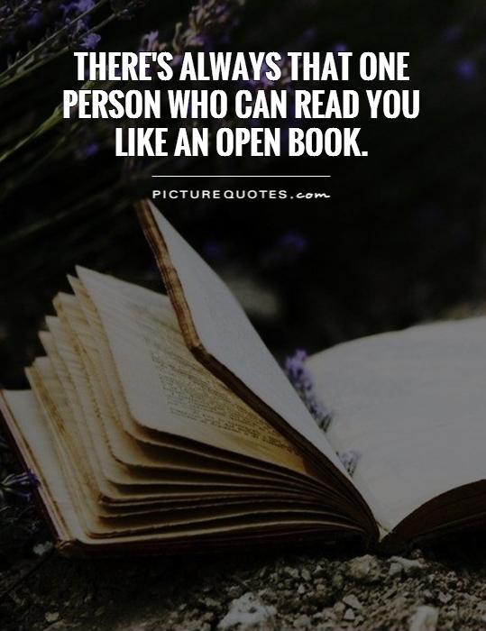 There's always that one person who can read you like an open book Picture Quote #1