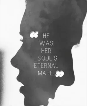 He was her soul's eternal mate Picture Quote #1