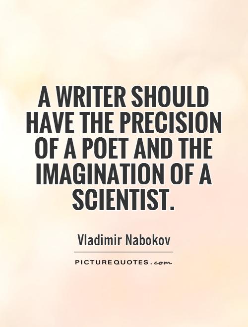 A writer should have the precision of a poet and the imagination of a scientist Picture Quote #1