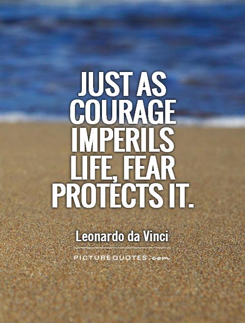 Just as courage imperils life, fear protects it Picture Quote #1