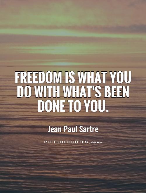 Freedom is what you do with what's been done to you Picture Quote #1