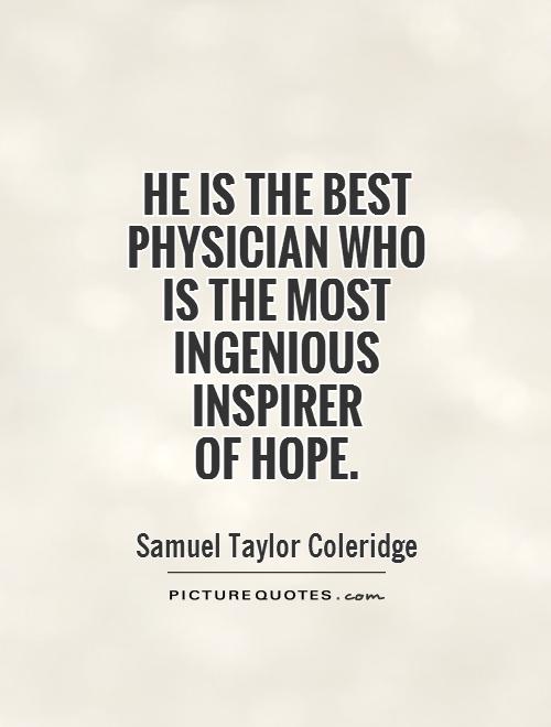 He is the best physician who is the most ingenious inspirer  of hope Picture Quote #1